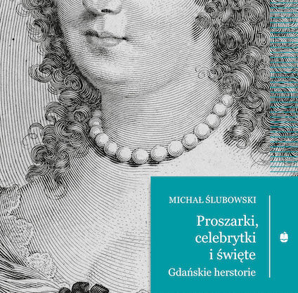 Obraz Główny: Okładka nowej książki Michała Ślubowskiego, kontynuującej opowieść o kobietach w Gdańsku