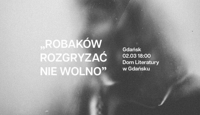Tetiana Kolesnychenko, Maciej Stanik „Robaków rozgryzać nie wolno” | Premiera w Gdańsku
