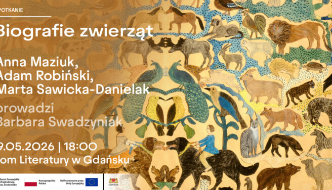 Biografie zwierząt. Spotkanie z Anną Maziuk, Adamem Robińskim i Martą Sawicką-Danielak