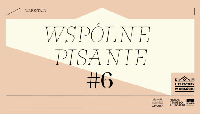 WSPÓLNE PISANIE W DOMU LITERATURY #6