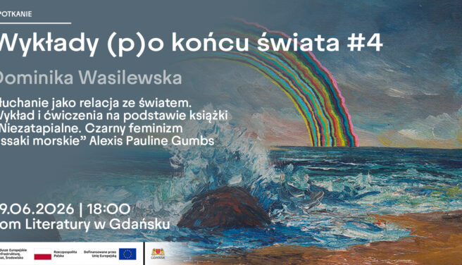 Wykłady (p)o końcu świata #4 | Dominika Wasilewska: Słuchanie jako relacja ze światem