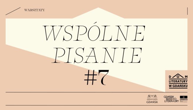 WSPÓLNE PISANIE W DOMU LITERATURY #7